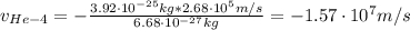 v_{He-4} = -\frac{3.92 \cdot 10^{-25} kg*2.68 \cdot 10^{5} m/s}{6.68 \cdot 10^{-27} kg} = -1.57 \cdot 10^{7} m/s