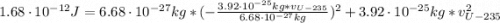 1.68\cdot 10^{-12} J = 6.68 \cdot 10^{-27} kg*(-\frac{3.92 \cdot 10^{-25} kg*v_{U-235}}{6.68 \cdot 10^{-27} kg})^{2} +3.92 \cdot 10^{-25} kg*v_{U-235}^{2}