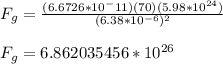 F_g=\frac{(6.6726*10^-11)(70)(5.98*10^{24})}{(6.38*10^{-6})^2}\\\\F_g=6.862035456*10^{26}