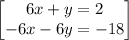 \begin{bmatrix}6x+y=2\\ -6x-6y=-18\end{bmatrix}