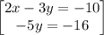 \begin{bmatrix}2x-3y=-10\\ -5y=-16\end{bmatrix}