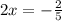 2x=-\frac{2}{5}