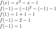 f(x)=x^2-x-1\\f(-1)=(-1)^2-(-1)-1\\f(1)=1+1-1\\f(-1)=2-1\\f(-1)=1