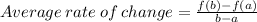 Average\:rate\:of\:change=\frac{f(b)-f(a)}{b-a}