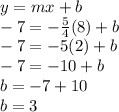 y=mx+b\\-7=-\frac{5}{4}(8)+b\\-7=-5(2)+b\\-7=-10+b\\b=-7+10\\b=3