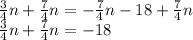 \frac{3}{4}n+\frac{7}{4}n=-\frac{7}{4}n-18+\frac{7}{4}n\\\frac{3}{4}n+\frac{7}{4}n=-18