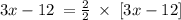 3x-12\:=\frac{2}{2}\:\times \:\left[3x-12\right]