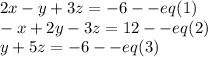 2x - y + 3z = -6--eq(1)\\-x + 2y - 3z = 12--eq(2)\\y + 5z = -6--eq(3)