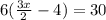 6( \frac{3x}{2}  - 4) = 30