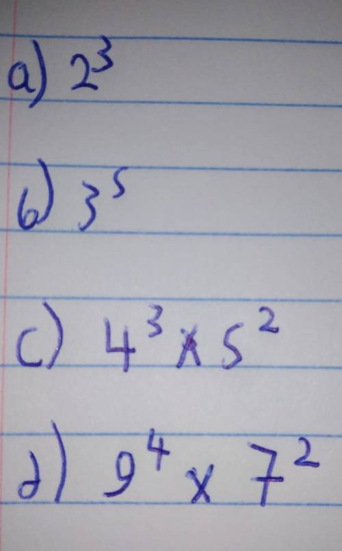 Write the following using index notation:

a) 2 x 2 x 2
b)
3 x 3 x 3 x 3 x 3
c) 4 x 4 x 4 * 5 * 5
d)
