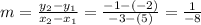 m = \frac{y_{2} -y_{1} }{x_{2}-x_{1}  } = \frac{-1-(-2)}{-3-(5)} = \frac{1}{-8}