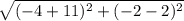 \sqrt{(-4+11)^2+(-2-2)^2}