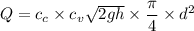 Q = c_c \times c_v \sqrt{2gh} \times \dfrac{\pi}{4}\times d^2