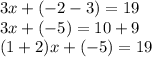 3x + ( - 2 - 3) = 19 \\ 3x+(- 5) = 10 + 9 \\ (1 + 2)x + ( - 5) = 19