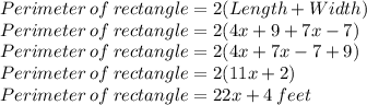 Perimeter\: of\: rectangle=2(Length+ Width)\\Perimeter\: of\: rectangle=2(4x+9+ 7x-7)\\Perimeter\: of\: rectangle=2(4x+7x-7+9)\\Perimeter\: of\: rectangle=2(11x+2)\\Perimeter\: of\: rectangle=22x+4\:feet