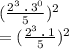 (\frac{2^3\:\textbf{.}\:3^0}{5})^2\\=(\frac{2^3\:\textbf{.}\:1}{5})^2\\