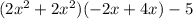 (2x^{2}  +2x^{2}) (-2x + 4x) - 5