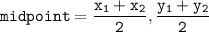 \tt midpoint=\dfrac{x_1+x_2}{2},\dfrac{y_1+y_2}{2}
