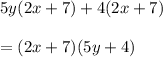 5y(2x + 7) +4(2x + 7) \\  \\  = (2x + 7)(5y + 4)