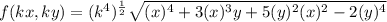 f(kx, ky) = (k^{4})^{\frac{1}{2} }  \sqrt{( x)^{4} +3( x)^{3} y+5( y)^{2} ( x)^{2} -2( y)^{4} }