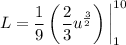 L=\displaystyle\frac19\left(\frac23u^{\frac32}\right)\bigg|_1^{10}