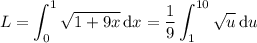 L=\displaystyle\int_0^1\sqrt{1+9x}\,\mathrm dx=\frac19\int_1^{10}\sqrt u\,\mathrm du