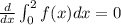 \frac{d}{dx} \int^2_0 f(x)dx = 0