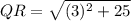 QR = \sqrt{(3)^2 + 25}