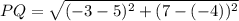 PQ = \sqrt{(-3-5)^2+(7-(-4))^2}