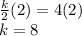 \frac{k}{2}(2) = 4(2)\\k=8