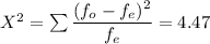 X^2 = \sum\dfrac{(f_o-f_e)^2}{f_e} = 4.47