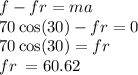 f - fr = ma \\ 70 \cos(30)  - fr = 0 \\ 70 \cos(30)  = fr \\  fr \: = 60.62