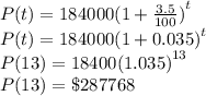 P(t) = 184000 {(1 +  \frac{3.5}{100}) }^{t} \\ P(t) =  184000 {(1 + 0.035)}^{t} \\ P(13) = 18400 {(1.035)}^{13}   \\ P(13) =\$ 287768