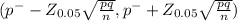 (p^{-}  -Z_{0.05} \sqrt{\frac{pq}{n} } , p^{-} + Z_{0.05} \sqrt{\frac{pq}{n} } )
