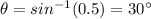 \theta = sin^{-1}(0.5) = 30 ^\circ
