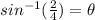 sin^{-1}( \frac{2}{4} )=\theta