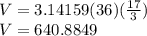V=3.14159(36)(\frac{17}{3})\\V=640.8849