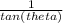  \frac{1}{tan (theta)} 