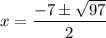 x=\dfrac{-7\pm \sqrt{97}}{2}