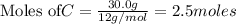 \text{Moles of} C=\frac{30.0g}{12g/mol}=2.5moles