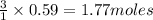 \frac{3}{1}\times 0.59=1.77moles