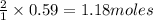 \frac{2}{1}\times 0.59=1.18moles