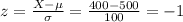 z=\frac{X-\mu}{\sigma}=\frac{400-500}{100}= -1