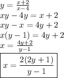 y =  \frac{x + 2}{x - 4}  \\ xy - 4y = x + 2 \\ xy - x = 4y + 2 \\ x(y - 1) = 4y + 2 \\ x =  \frac{4y + 2}{y - 1}  \\  \boxed{x =  \frac{2(2y + 1)}{y - 1} }