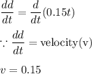 \dfrac{dd}{dt}=\dfrac{d}{dt}(0.15t)\\\\\because \dfrac{dd}{dt}=\text{velocity(v)}\\\\v=0.15