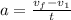 a=\frac{v_f-v_1}{t}