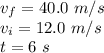 v_f= 40.0 \ m/s \\v_i= 12.0 \ m/s \\t= 6 \ s