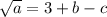 \sqrt{a} = 3 + b - c