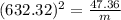 (632.32)^2={\frac{47.36}{m}