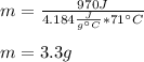 m=\frac{970J}{4.184\frac{J}{g\°C}*71\°C}\\\\m= 3.3g